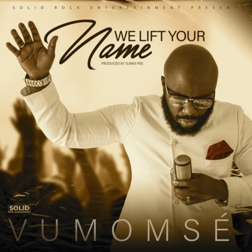 Vumomse – We Lift Your Name [Audio + Video]